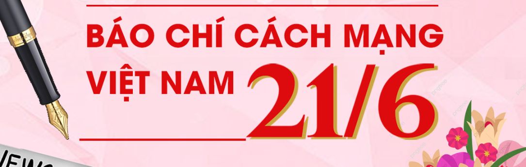 Chúc mừng Ngày Báo chí cách mạng Việt Nam ( 21/06/1925 – 21/06/2022 )